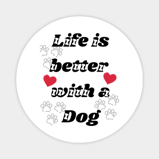 Life is better with dog Magnet